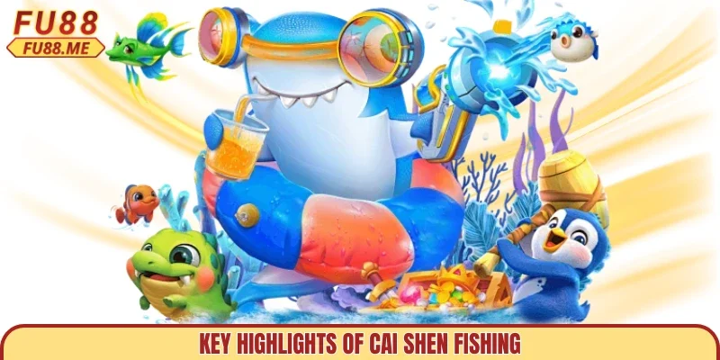 Key highlights of cai shen fishing