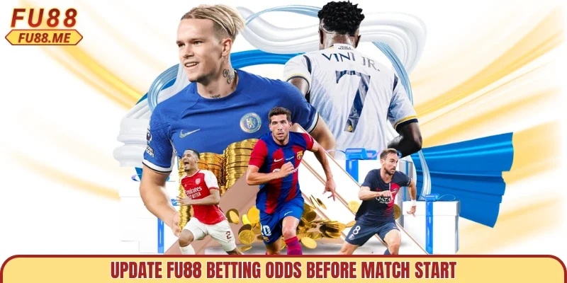 Update FU88 betting odds before match start